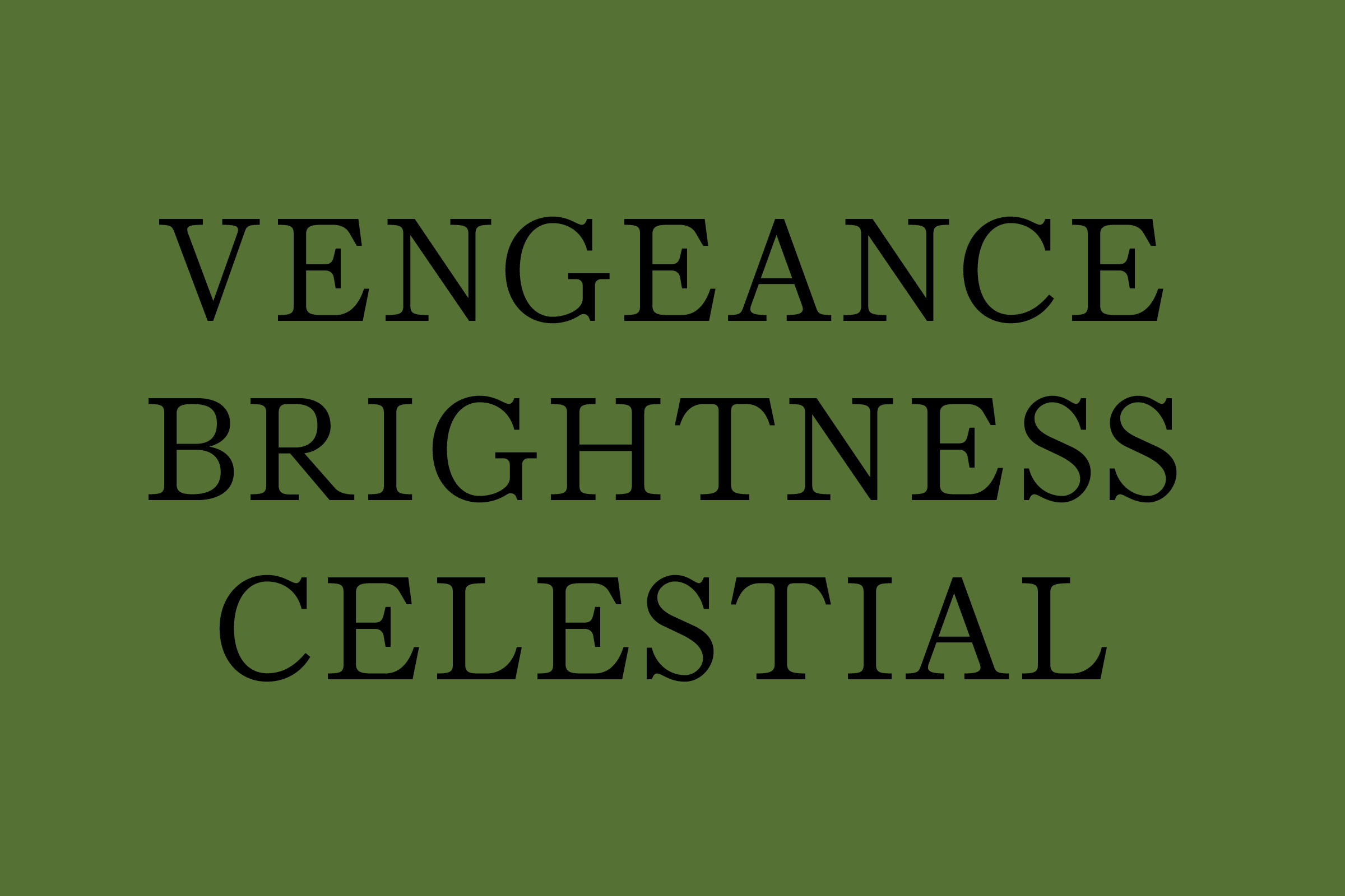 Olive green background with large black captial letters spelling: VENGEANCE BRIGHTNESS and CELESTIAL